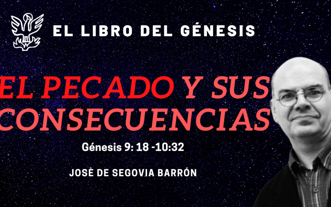 El pecado y sus consecuencias – Génesis 9:18-10:32. José de Segovia Barrón.