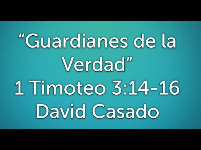 Estudio bíblico #8 Serie Timoteo. «Guardianes de la Verdad» (1 Timoteo 3:14-16)