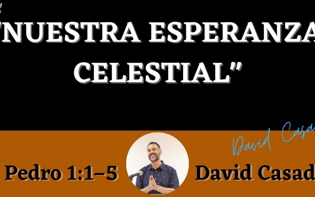 Nuestra esperanza celestial (1 Pedro 1:1-5)