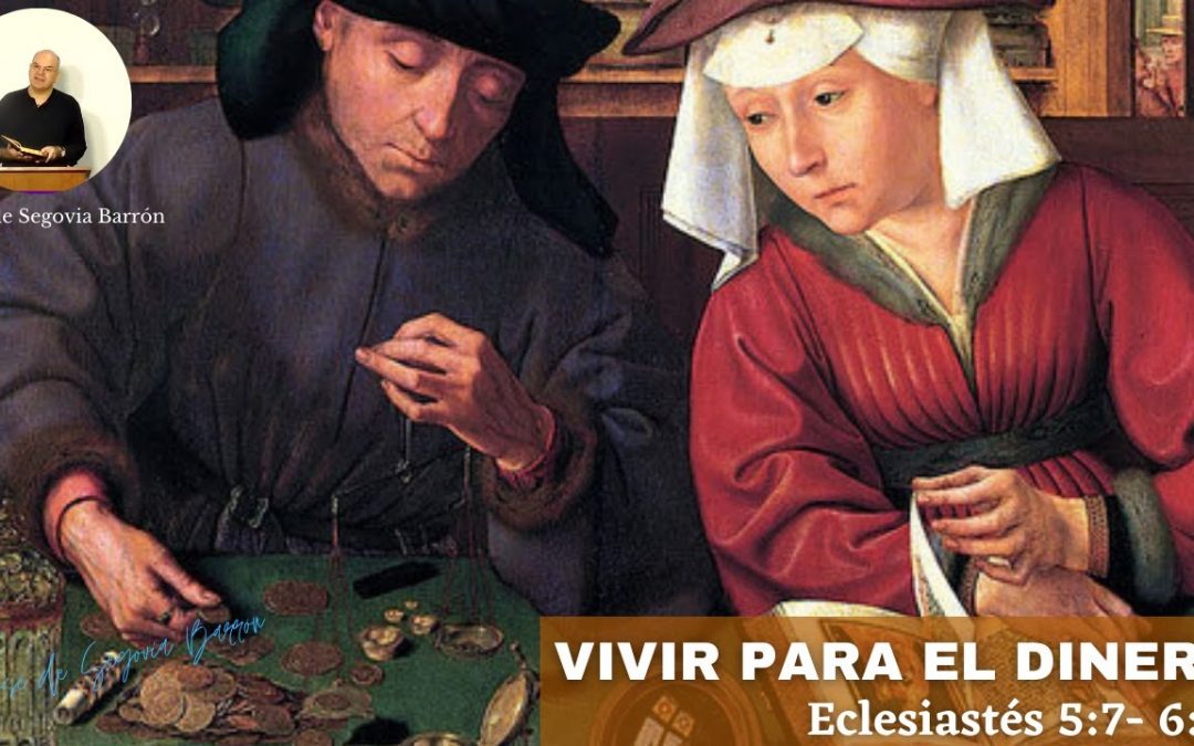 Vivir para el dinero. (Eclesiastés 5:7-6:2)